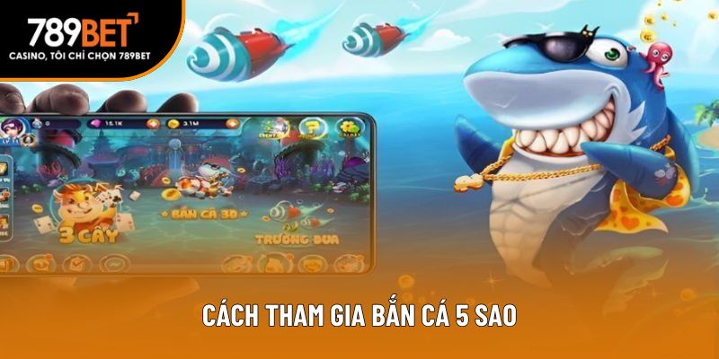 Hướng dẫn tham gia trò chơi bắn cá 5 sao